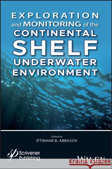 Exploration and Monitoring of the Continental Shelf Underwater Environment I. B. Abbasov 9781119488033 Wiley-Scrivener - książka