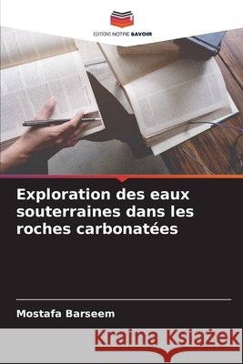 Exploration des eaux souterraines dans les roches carbonatées Barseem, Mostafa 9786209125980 Editions Notre Savoir - książka