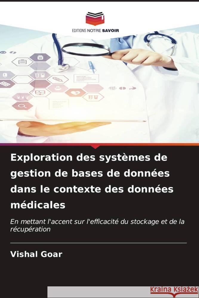 Exploration des systèmes de gestion de bases de données dans le contexte des données médicales Goar, Vishal 9786206542193 Editions Notre Savoir - książka