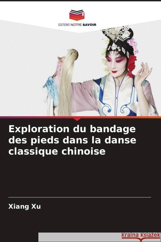 Exploration du bandage des pieds dans la danse classique chinoise Xu, Xiang 9786208538293 Editions Notre Savoir - książka
