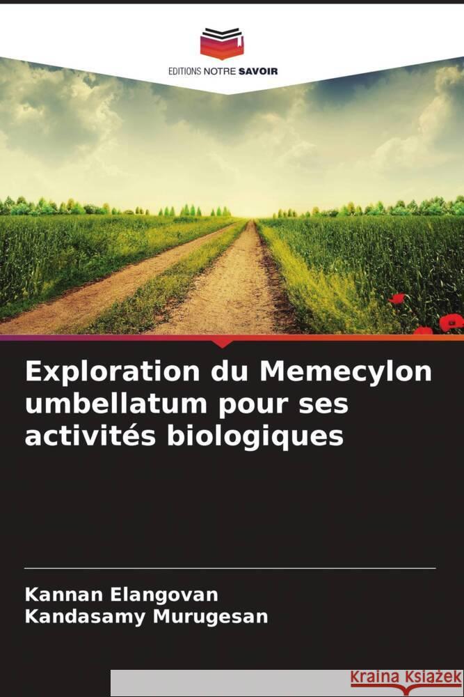 Exploration du Memecylon umbellatum pour ses activités biologiques Elangovan, Kannan, Murugesan, Kandasamy 9786208392871 Editions Notre Savoir - książka