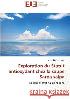 Exploration du Statut antioxydant chez la saupe Sarpa salpa : La saupe: effet hallucinogène Bellassoued, Khaled 9783841782694 Éditions universitaires européennes - książka