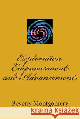 Exploration, Empowerment and Advancement Beverly Montgomery 9781515305477 Createspace Independent Publishing Platform - książka