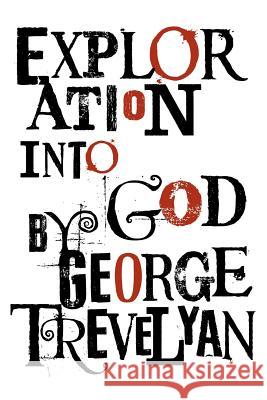 Exploration Into God Trevelyan, George 9781908733399 White Crow Books - książka