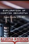 Exploration of Comptia Security+: Exam Guide Sy0-401 Alfred Quinn 9781539380177 Createspace Independent Publishing Platform