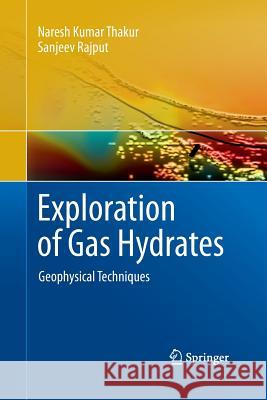 Exploration of Gas Hydrates: Geophysical Techniques Thakur, Naresh Kumar 9783662519578 Springer - książka