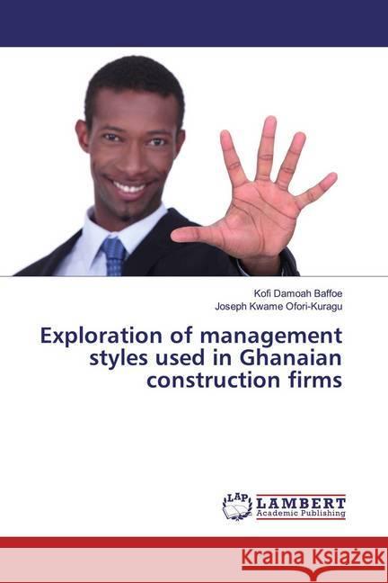 Exploration of management styles used in Ghanaian construction firms Baffoe, Kofi Damoah; Ofori-Kuragu, Joseph Kwame 9786139963607 LAP Lambert Academic Publishing - książka