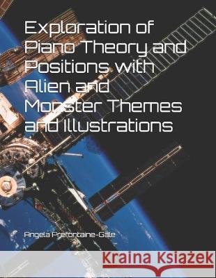 Exploration of Piano Theory and Positions with Alien and Monster Themes and Illustrations Angela M. Prefontaine-Gale 9781693934599 Independently Published - książka
