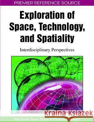 Exploration of Space, Technology, and Spatiality: Interdisciplinary Perspectives Turner, Phil 9781605660202 Information Science Reference - książka