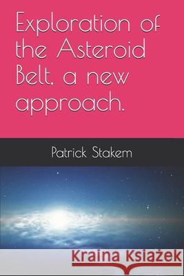 Exploration of the Asteroid Belt, a new approach. Stakem, Patrick 9781731049841 Independently Published - książka