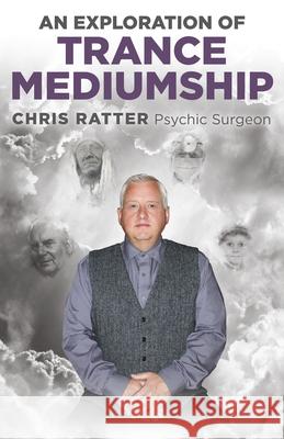 Exploration of Trance Mediumship, An Chris Ratter Psychic Surgeon 9781785359576 Collective Ink - książka
