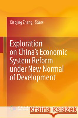 Exploration on China's Economic System Reform Under New Normal of Development Xiaojing Zhang Xu Yan 9789819524600 Springer - książka