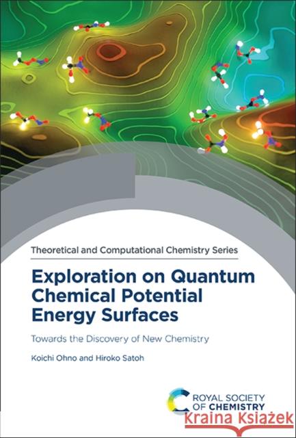 Exploration on Quantum Chemical Potential Energy Surfaces: Towards the Discovery of New Chemistry Koichi Ohno (Tohoku University, Japan) Hiroko Satoh (University of Zurich, Swit  9781839164903 Royal Society of Chemistry - książka