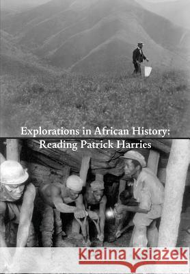 Explorations in African History: Reading Patrick Harries Pascal Schmid Stephanie Bishop Veit Arlt 9783905758627 Basler Afrika Bibliographien - książka