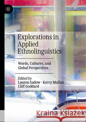 Explorations in Applied Ethnolinguistics: Words, Cultures, and Global Perspectives Lauren Sadow Kerry Mullan Cliff Goddard 9783031816802 Palgrave MacMillan - książka