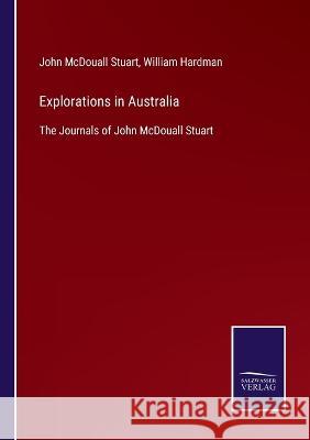 Explorations in Australia: The Journals of John McDouall Stuart John McDouall Stuart, William Hardman 9783375090562 Salzwasser-Verlag - książka