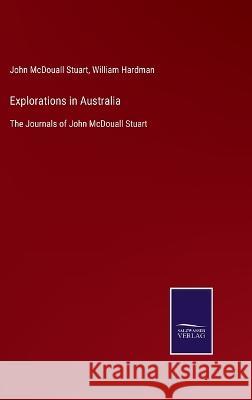 Explorations in Australia: The Journals of John McDouall Stuart John McDouall Stuart, William Hardman 9783375090579 Salzwasser-Verlag - książka