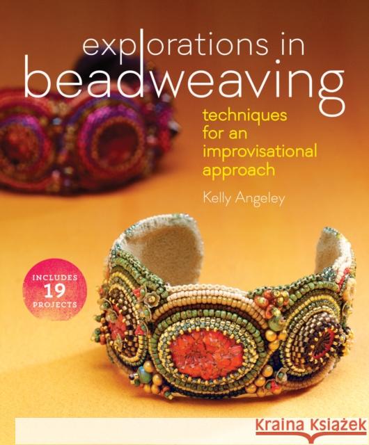 Explorations in Beadweaving : Techniques for an Improvisational Approach Kelly Angeley 9781596687240  - książka