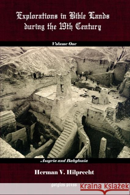 Explorations in Bible Land During the 19th Century (Volume 1: Assyria and Babylonia) H. V. Hilprecht 9781931956512 Gorgias Press - książka