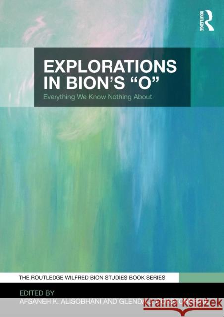 Explorations in Bion's 'o': Everything We Know Nothing about Afsaneh K. Alisobhani Glenda Corstorphine 9780367001346 Behavioral Science - książka
