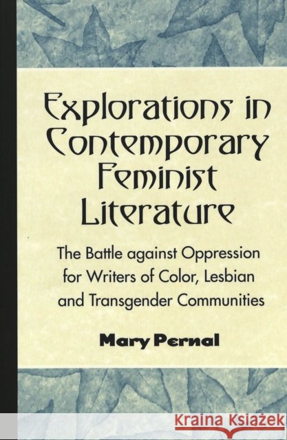 Explorations in Contemporary Feminist Literature: The Battle Against Oppression for Writers of Color, Lesbian and Transgender Communities McWilliam, Erica 9780820456621 Peter Lang Publishing Inc - książka