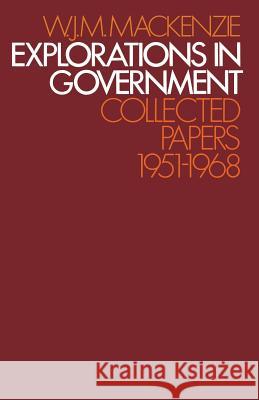 Explorations in Government: Collected Papers: 1951–1968 W.J.M. Mackenzie 9781349018857 Palgrave Macmillan - książka