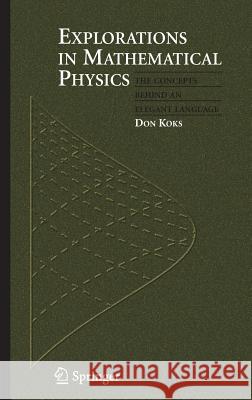 Explorations in Mathematical Physics: The Concepts Behind an Elegant Language Koks, Don 9780387309439 Springer - książka