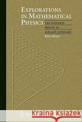 Explorations in Mathematical Physics: The Concepts Behind an Elegant Language Koks, Don 9781441921680 Not Avail - książka