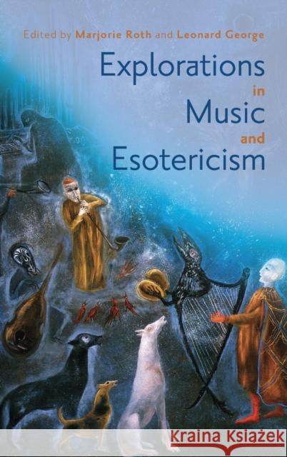 Explorations in Music and Esotericism Leonard George Marjorie Roth Elizabeth T. Abbate 9781648250651 University of Rochester Press - książka