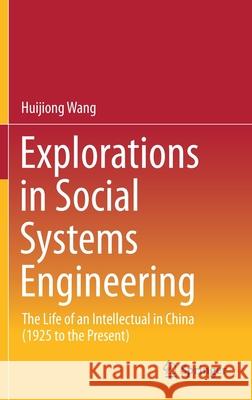 Explorations in Social Systems Engineering: The Life of an Intellectual in China (1925 to the Present) Wang, Huijiong 9789811533891 Springer - książka