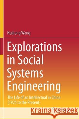 Explorations in Social Systems Engineering: The Life of an Intellectual in China (1925 to the Present) Huijiong Wang 9789811533921 Springer - książka