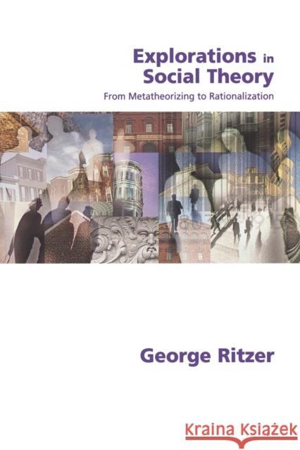 Explorations in Social Theory: From Metatheorizing to Rationalization Ritzer, George 9780761967736 Sage Publications - książka
