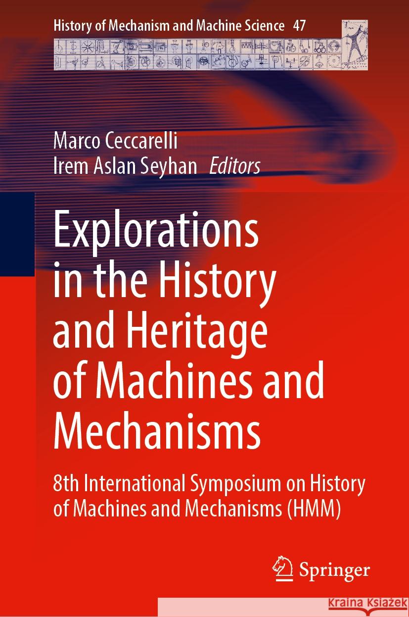 Explorations in the History and Heritage of Machines and Mechanisms: 8th International Symposium on History of Machines and Mechanisms (Hmm) Marco Ceccarelli Irem Asla 9783031548758 Springer - książka