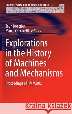 Explorations in the History of Machines and Mechanisms: Proceedings of Hmm2012 Koetsier, Teun 9789400741317 Springer - książka