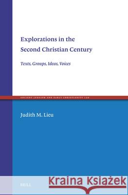 Explorations in the Second Christian Century: Texts, Groups, Ideas, Voices Judith Lieu 9789004715677 Brill - książka
