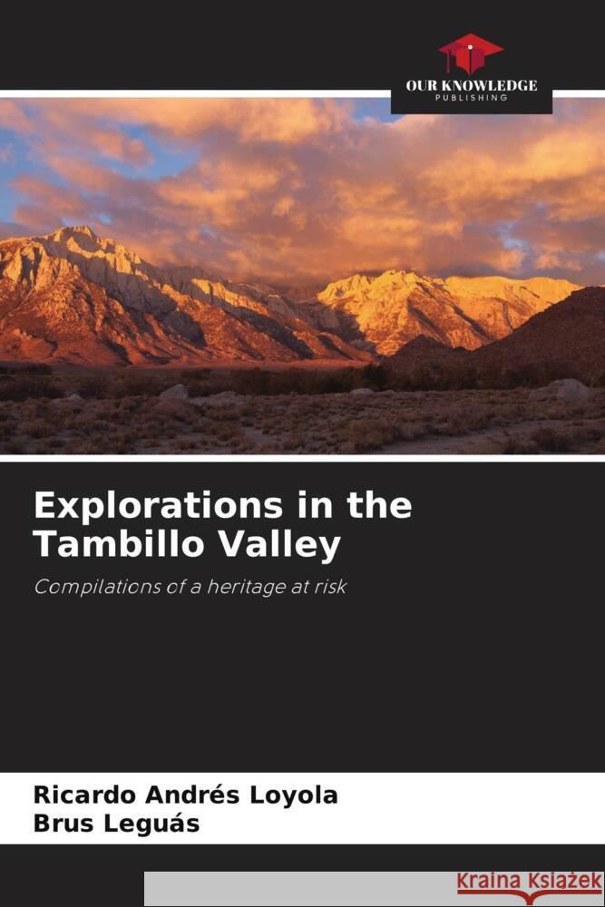 Explorations in the Tambillo Valley Loyola, Ricardo Andrés, Leguás, Brus 9786204889825 Our Knowledge Publishing - książka