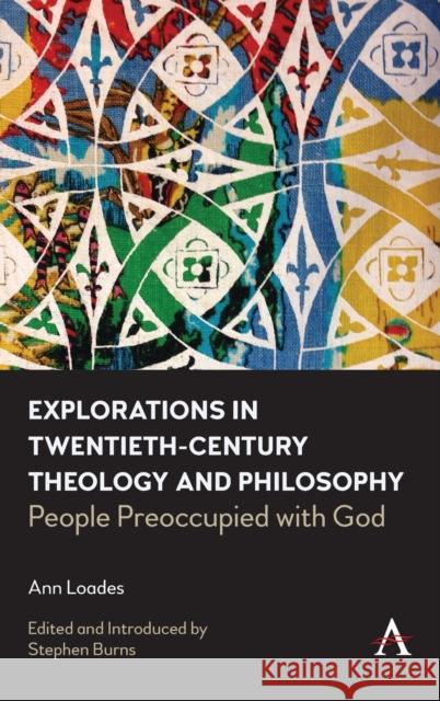 Explorations in Twentieth-Century Theology and Philosophy: People Preoccupied with God Loades, Ann 9781785278587 Anthem Press - książka