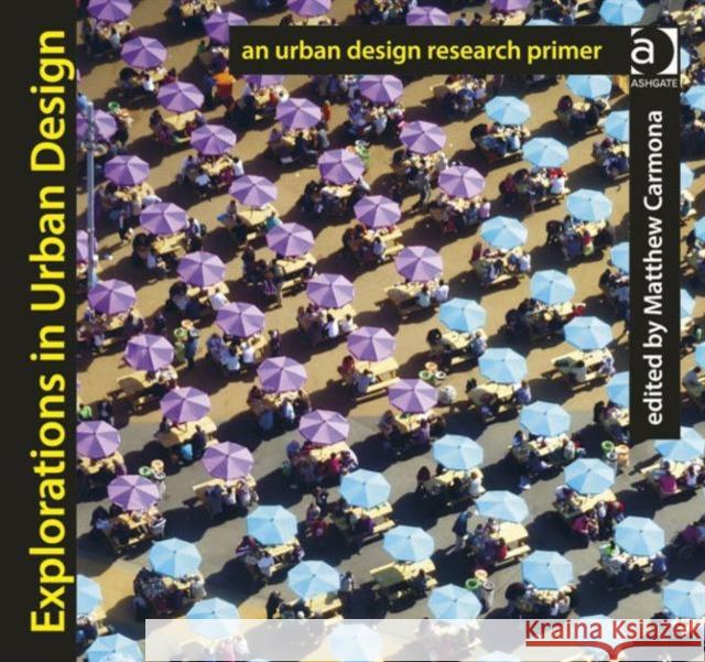 Explorations in Urban Design: An Urban Design Research Primer Carmona, Matthew 9781409462644 Ashgate Publishing Limited - książka