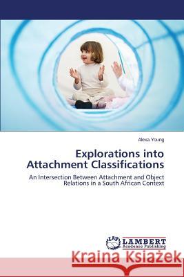 Explorations into Attachment Classifications Young Alexa 9783659665691 LAP Lambert Academic Publishing - książka