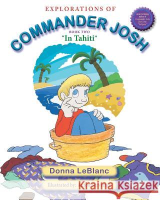 Explorations of Commander Josh, Book Two: In Tahiti Donna LeBlanc 9780996434577 Sdp Publishing - książka