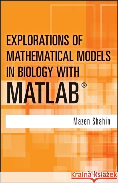 Explorations of Mathematical Models in Biology with MATLAB Mazen Shahin 9781118032121 John Wiley & Sons - książka