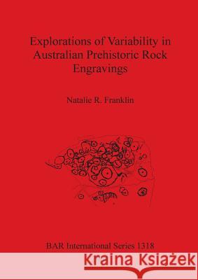 Explorations of Variability in Australian Prehistoric Rock Engravings  9781841713878 British Archaeological Reports - książka