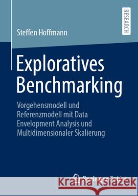 Exploratives Benchmarking: Vorgehensmodell und Referenzmodell mit Data Envelopment Analysis und Multidimensionaler Skalierung Steffen Hoffmann 9783658473679 Springer-Verlag Berlin and Heidelberg GmbH &  - książka