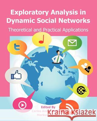 Exploratory Analysis in Dynamic Social Networks: Theoretical and Practical Applications Dr Carlos Andre Pinheiro Dr Markus Helfert 9781461098737 Createspace - książka