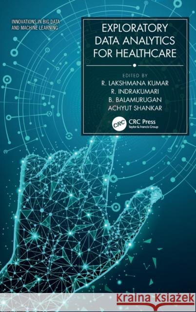 Exploratory Data Analytics for Healthcare R. Lakshmana Kumar R. Indrakumari B. Balamurugan 9780367506919 CRC Press - książka