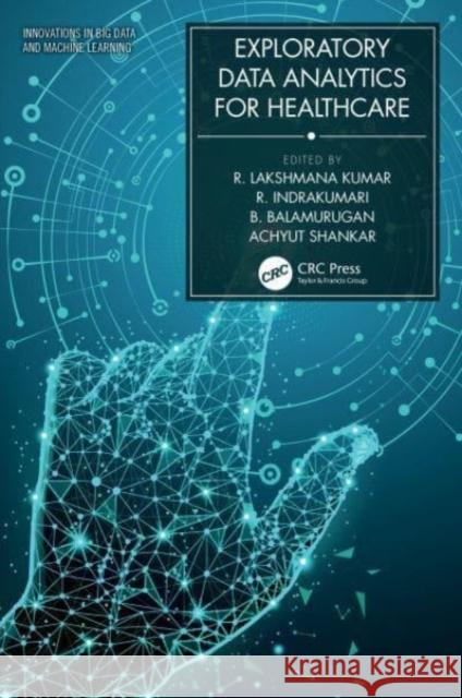 Exploratory Data Analytics for Healthcare R. Lakshmana Kumar R. Indrakumari B. Balamurugan 9780367506926 CRC Press - książka