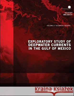 Exploratory Study of Deepwater Currents in the Gulf of Mexico Volume II: Technical Report U. S. Department of the Interior 9781506143033 Createspace - książka