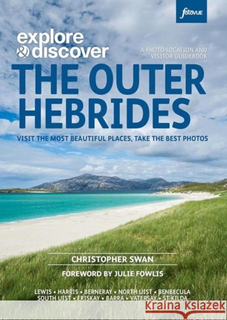 Explore & Discover : The Outer Hebrides: Visit the most beautiful places, take the best photos Christopher Swan 9781739508326 FotoVue Limited - książka
