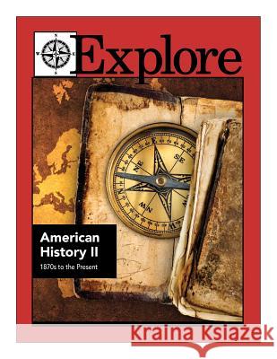 Explore American History II: 1870s to the Present Jonathan D. Kantrowitz Patricia F. Braccio Sarah M. Williams 9780782713947 Queue, Incorporated - książka