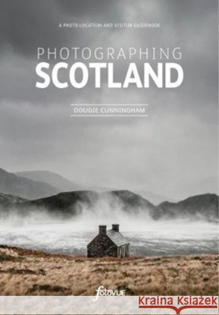 Explore and Discover Scotland: Visit the most beautiful places take the best photos Dougie Cunningham 9780992905170 FotoVue Limited - książka